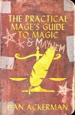 The Practical Mage's Guide to Magic and Mayhem (eBook, ePUB) The Practical Mage's Guide to Magic and Mayhem (eBook, ePUB)