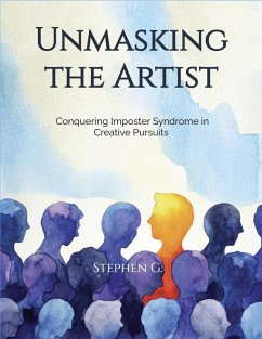 Cover Unmasking the Artist: Conquering Imposter Syndrome in Creative Pursuits (eBook, ePUB)