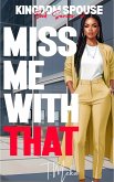 Miss Me With That (Kingdom Spouse, #2) (eBook, ePUB)