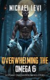 Overwhelming the Omega 6 - A Steamy Omegaverse MPREG Story (Wolf Tales, #6) (eBook, ePUB)