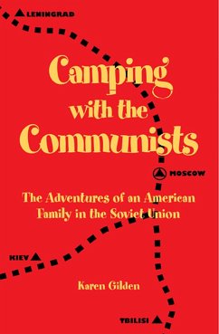 Camping with the Communists: The Adventures of an American Family in the Soviet Union (eBook, ePUB) - Gilden, Karen