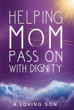 Helping Mom Pass On with Dignity: My Hospice Journey and Lessons Learned (eBook, ePUB) - Son, Loving