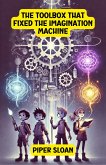 The Toolbox That Fixed the Imagination Machine (Adventure and Exploration Stories) (eBook, ePUB)