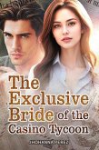 The Exclusive Bride of the Casino Tycoon (eBook, ePUB) The Exclusive Bride of the Casino Tycoon (eBook, ePUB)
