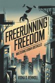 Freerunning Freedom: Mastering Urban Obstacles (eBook, ePUB) Freerunning Freedom: Mastering Urban Obstacles (eBook, ePUB)