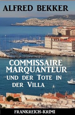 Commissaire Marquanteur und der Tote in der Villa: Frankreich-Krimi (eBook, ePUB) - Bekker, Alfred