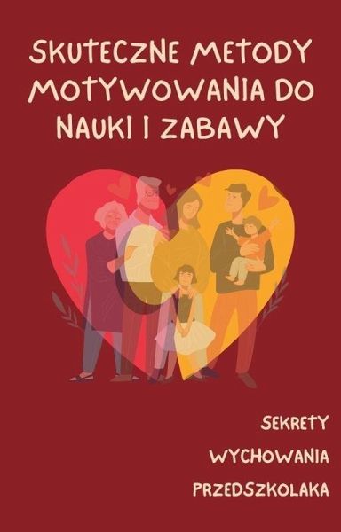 Skuteczne metody motywowania dzieci do nauki i zabawyy (Sekrety Wychowania Przedszkolaka, #3) (eBook, ePUB)