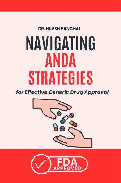 Navigating ANDA: Strategies for Effective Generic Drug Approval (Mastering the FDA Approval Process, #2) (eBook, ePUB) Navigating ANDA: Strategies for Effective Generic Drug Approval (Mastering the FDA Approval Process, #2) (eBook, ePUB)