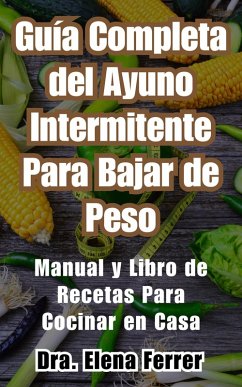 Cover Guía Completa del Ayuno Intermitente Para Bajar de PesoManual y Libro de Recetas Para Cocinar en Casa (eBook, ePUB)