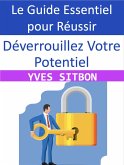 Déverrouillez Votre Potentiel : Le Guide Essentiel pour Réussir (eBook, ePUB)