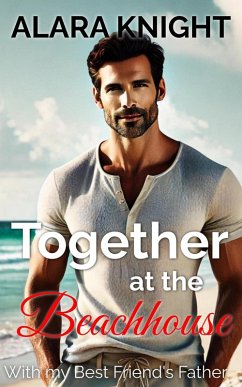 Together at the Beach House - With My Best Friend's Father (Together Forever) (eBook, ePUB) - Knight, Alara
