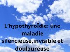 L'hypothyroïdie, une maladie silencieuse,invisible et douloureuse (eBook, ePUB)
