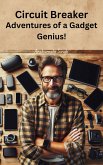 Circuit Breaker: Adventures of a Gadget Genius! (eBook, ePUB) Circuit Breaker: Adventures of a Gadget Genius! (eBook, ePUB)