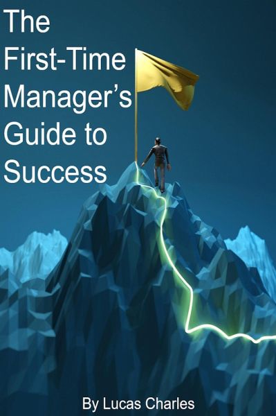 The First-Time Manager's Guide to Success (Leadership, #1) (eBook, ePUB)