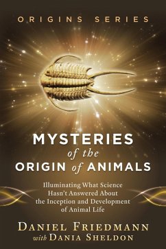 Mysteries of the Origin of Animals: Illuminating What Science Hasn't Answered about the Inception and Development of Animal Life (Origins, #3) (eBook, ePUB) - Friedmann, Daniel; Sheldon, Dania