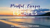 Mindful Escapes: 200 Days of Stress-Free Living (eBook, ePUB) Mindful Escapes: 200 Days of Stress-Free Living (eBook, ePUB)