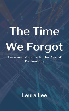 Cover The Time We Forgot: Love and Memory in the Age of Technology (eBook, ePUB)
