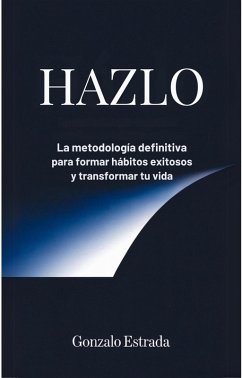 Cover HAZLO: La Metodología Definitiva para Formar Hábitos Exitosos y Transformar tu Vida (eBook, ePUB)
