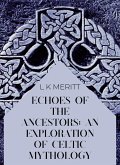 Echoes of the Ancients: An Exploration of Celtic Mythology (An Exploration of World Mythology, #6) (eBook, ePUB) Echoes of the Ancients: An Exploration of Celtic Mythology (An Exploration of World Mythology, #6) (eBook, ePUB)