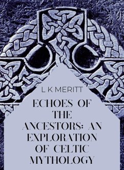 Cover Echoes of the Ancients: An Exploration of Celtic Mythology (An Exploration of World Mythology, #6) (eBook, ePUB)