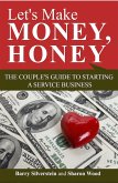 Let's Make Money, Honey: The Couple's Guide to Starting a Service Business (eBook, ePUB) Let's Make Money, Honey: The Couple's Guide to Starting a Service Business (eBook, ePUB)