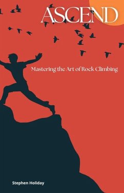 Ascend: Mastering the Art of Rock Climbing (eBook, ePUB) - Holiday, Stephen