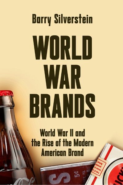 World War Brands: World War II and the Rise of the Modern American Brand (eBook, ePUB)