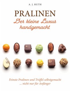 Pralinen - Der kleine Luxus handgemacht (eBook, PDF) - Huth, A. J.