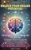 Unlock Your Brain's Potential: The Ultimate Guide to Passing Any Test with the Google Brain System (eBook, ePUB)