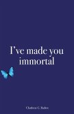 I've made you immortal (eBook, ePUB)