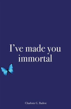 I've made you immortal (eBook, ePUB) - Badrot, Charlotte G.