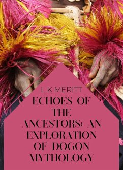 Echoes of the Past: An Exploration of Dogon Mythology (An Exploration of World Mythology, #6) (eBook, ePUB) - Meritt, L K
