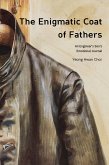 The Enigmatic Coat of Fathers : An Engineer's Son's Emotional Journal (eBook, ePUB) The Enigmatic Coat of Fathers : An Engineer's Son's Emotional Journal (eBook, ePUB)