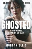 Ghosted: A Love Triangle Beyond Life and Death (eBook, ePUB) Ghosted: A Love Triangle Beyond Life and Death (eBook, ePUB)