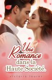 Une Romance dans la Haute Société (eBook, ePUB) Une Romance dans la Haute Société (eBook, ePUB)