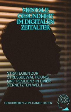 Mentale Gesundheit im digitalen Zeitalter (eBook, ePUB) - Bauer, Daniel