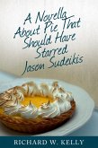 A Novella About Pie That Should Have Starred Jason Sudeikis (eBook, ePUB)