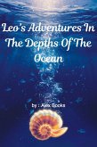 Leo's Adventures In The Depths Of The Ocean (eBook, ePUB) Leo's Adventures In The Depths Of The Ocean (eBook, ePUB)
