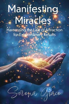 Cover Manifesting Miracles: Harnessing the Law of Attraction for Extraordinary Results (eBook, ePUB)