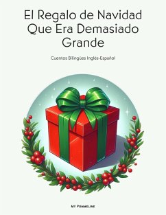 El Regalo de Navidad Que Era Demasiado Grande: Cuentos Bilingües Inglés-Español (eBook, ePUB) - Pommeline, My