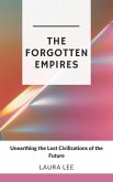 The Forgotten Empires: Unearthing the Lost Civilizations of the Future (eBook, ePUB) The Forgotten Empires: Unearthing the Lost Civilizations of the Future (eBook, ePUB)