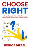 Choose Right: a Simple Guide to Better Help Teens and Young Adults Choose Their Future Careers (eBook, ePUB)
