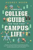 Complete College Guide for Your First Campus Life: Master Living, Socializing, and Studying within Your First Semester without Feeling Overwhelmed (College Entrance and Study Guides Book) (eBook, ePUB) Complete College Guide for Your First Campus Life: Master Living, Socializing, and Studying within Your First Semester without Feeling Overwhelmed (College Entrance and Study Guides Book) (eBook, ePUB)