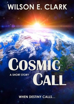 Cosmic Call (A Short Story) (eBook, ePUB) - Clark, Wilson E.