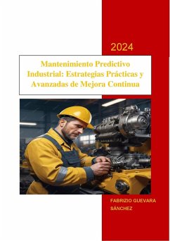 Mantenimiento Predictivo Industrial: Estrategias Prácticas y Avanzadas de Mejora Continua (eBook, ePUB) - Sánchez, Fabrizio Guevara