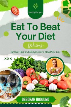 Eat To Beat Your Diet (eBook, ePUB) - Hoglund, Deborah