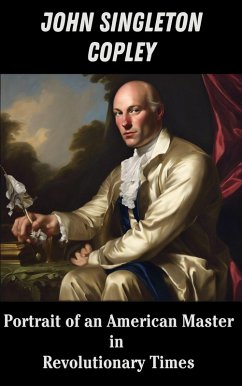 John Singleton Copley : Portrait of an American Master in Revolutionary Times (eBook, ePUB) - Kaushalya, Ruchini