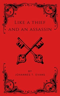 Like A Thief and an Assassin (eBook, ePUB) - Evans, Johannes T.