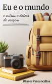 Eu e o mundo e outras crônicas de viagens (eBook, ePUB)