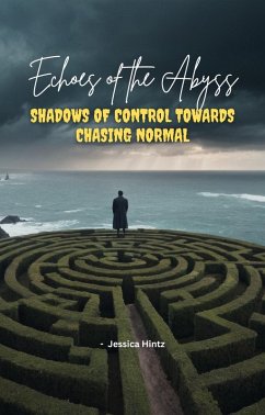 Echoes of the Abyss - Shadows of Control towards Chasing Normal (eBook, ePUB) - Hintz, Jessica